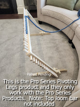 Load image into Gallery viewer, Sit-Down Pivoting Legs for the Pro Series Loom System - For Sitting